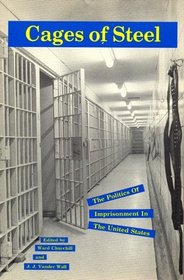 Cages of Steel: The Politics of Imprisonment in America (Activism, Politics, Culture, Theory, Vol. 4)