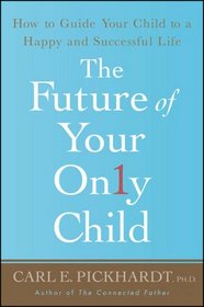 The Future of Your Only Child: How to Guide Your Child to a Happy and Successful Life