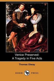 Venice Preserved: A Tragedy in Five Acts (Dodo Press)
