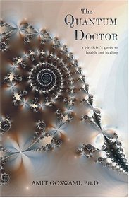 The Quantum Doctor: A Physicist's Guide to Health and Healing