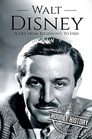 Walt Disney: A Life From Beginning to End (Biographies of Business Leaders)
