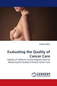 Evaluating the Quality of Cancer Care: Validity of California Cancer Registry Data for Measuring the Quality of Breast Cancer Care