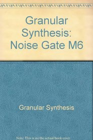 Granular Synthesis: Noise Gate M6