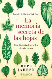 MEMORIA SECRETA DE LAS HOJAS, LA. UNA HISTORIA DE ARBOLES CIENCIA Y AMOR