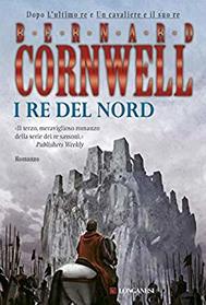 I re del nord (The Lords of the North) (Saxon Chronicles, Bk 3) (Italian Edition)
