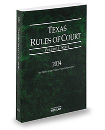 Texas Rules of Court - State, 2014 ed. (Vol. I, Texas Court Rules)