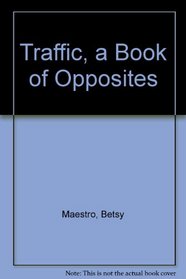 TRAFFIC A BOOK OF OPPOSITES