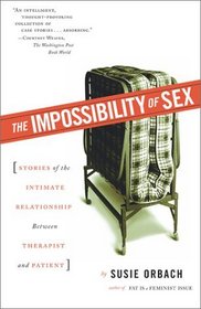 The Impossibility of Sex : Stories of the Intimate Relationship between Therapist and Patient