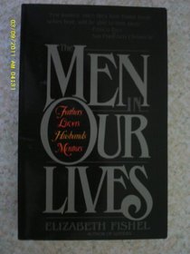 The Men in Our Lives: Fathers, Lovers. Husbands, Mentors