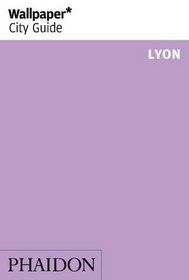 Lyon Wallpaper City Guide (Wallpaper City Guides)