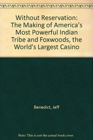 Without Reservation: The Making of Americas Most Powerful Indian Tribe and Foxwoods, the Worlds Largest Casino