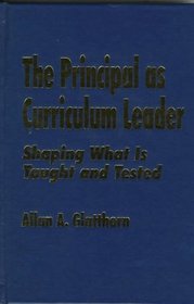 The Principal as Curriculum Leader: Shaping What Is Taught and Tested