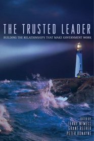 The Trusted Leader: Building the Relationships that Make Government Work