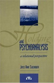 Holding and Psychoanalysis: A Relational Approach (Relational Perspectives Book)
