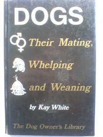 Dogs: Their mating, whelping, and weaning (The Dog owner's library)