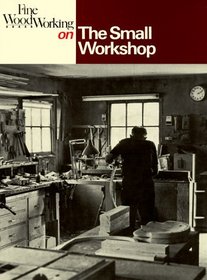 The Small Workshop (Fine Woodworking On)
