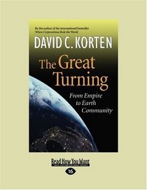 The Great Turning (Volume 1 of 2) (EasyRead Large Edition): From Empire to Earth Community