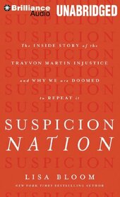 Suspicion Nation: The Inside Story of the Trayvon Martin Injustice and Why We Continue to Repeat It