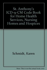 St. Anthony's ICD-9-CM Code Book for Home Health Services, Nursing Homes and Hospices