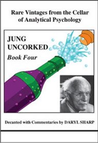 Jung Uncorked: Rare Vintages from the Cellar of Analytical Psychology-Book Four