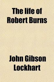 The life of Robert Burns