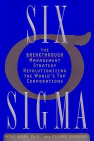 Six Sigma, The Breakthrough Management Strategy Revolutionizing The World's Top Corporations