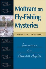 Mottram On Fly-Fishing Mysteries: Innovations of a Scientist-angler (Fly Fishing Classics)