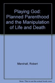 Playing God: Planned Parenthood and the Manipulation of Life and Death