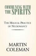 Communing With the Spirits: The Magical Practice of Necromancy