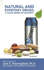 Natural and Everyday Drugs: A False Sense of Security (Illicit and Misused Drugs)