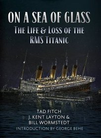 ON A SEA OF GLASS: The Life and Loss of the RMS Titanic