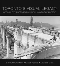 Toronto's Visual Legacy: Official City Photography from 1856 to the Present