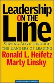 Leadership on the Line: Staying Alive Through the Dangers of Leading