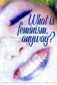 What is feminism anyway?: Understanding contemporary feminist thought