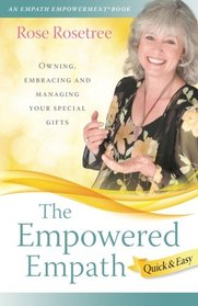 The Empowered Empath -- Quick & Easy: Owning, Embracing, and Managing Your Special Gifts  (Empath Empowerment Book)