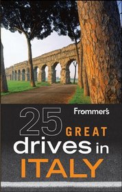 Frommer's 25 Great Drives in Italy (Best Loved Driving Tours)