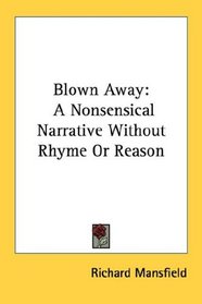 Blown Away: A Nonsensical Narrative Without Rhyme Or Reason