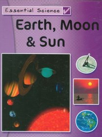 Earth, Moon, Sun (Essential Science)