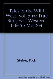 Tales of the Wild West, Vol. 7-12: True Stories of Western Life Six Vol. Set