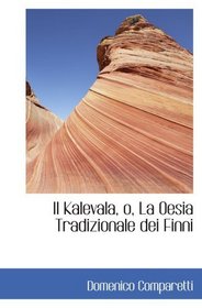 Il Kalevala, o, La Oesia Tradizionale dei Finni