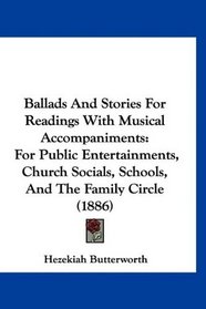 Ballads And Stories For Readings With Musical Accompaniments: For Public Entertainments, Church Socials, Schools, And The Family Circle (1886)