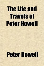 The Life and Travels of Peter Howell