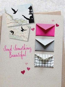 Send Something Beautiful: Fold, pull, print, cut, and turn paper into collectible keepsakes and memorable mail