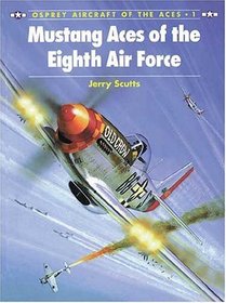Mustang Aces of the Eighth Air Force (Osprey Aircraft of the Aces, No 1)