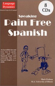 Speaking Pain Free Spanish (8 One Hour CDs/200 Page Illustrated Text & Tapescript)