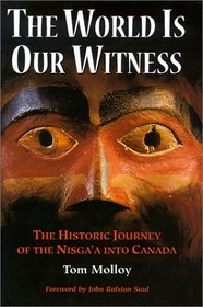 The World Is Our Witness: The Historic Journey of the Nisga'a into Canada
