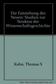 Die Entstehung des Neuen: Studien zur Struktur der Wissenschaftsgeschichte (German Edition)