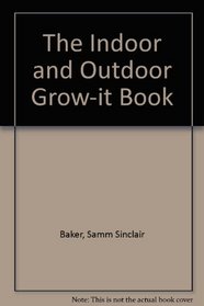 The Indoor & Outdoor Grow-It Book