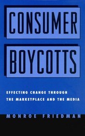 Consumer Boycotts: Effecting Change Through the Marketplace and the Media