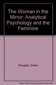 The Woman in the Mirror: Analytical Psychology and the Feminine